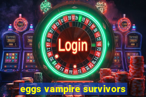 eggs vampire survivors